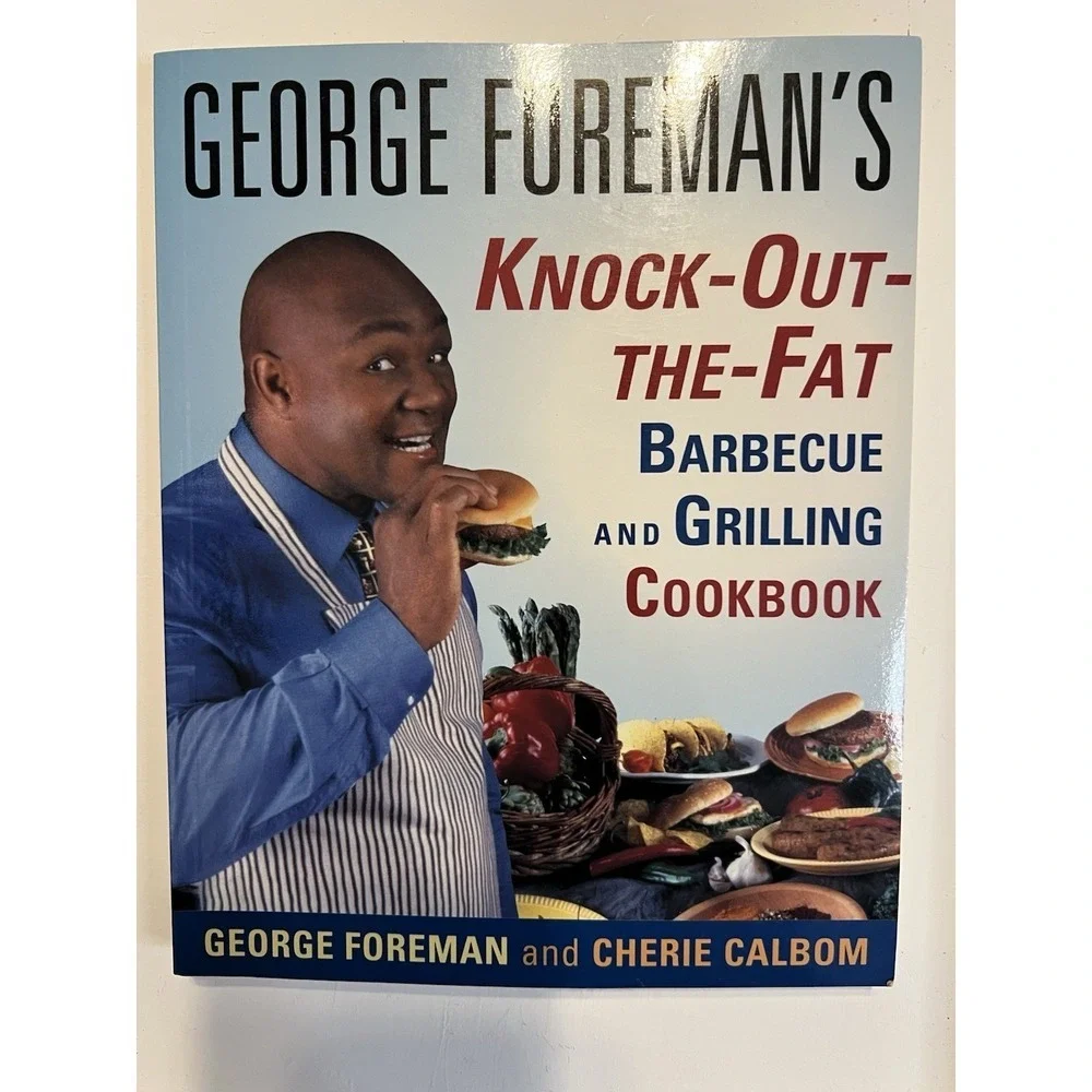 George Foreman's Knock-Out-the-Fat Barbecue and Grilling Cookbook George Foreman